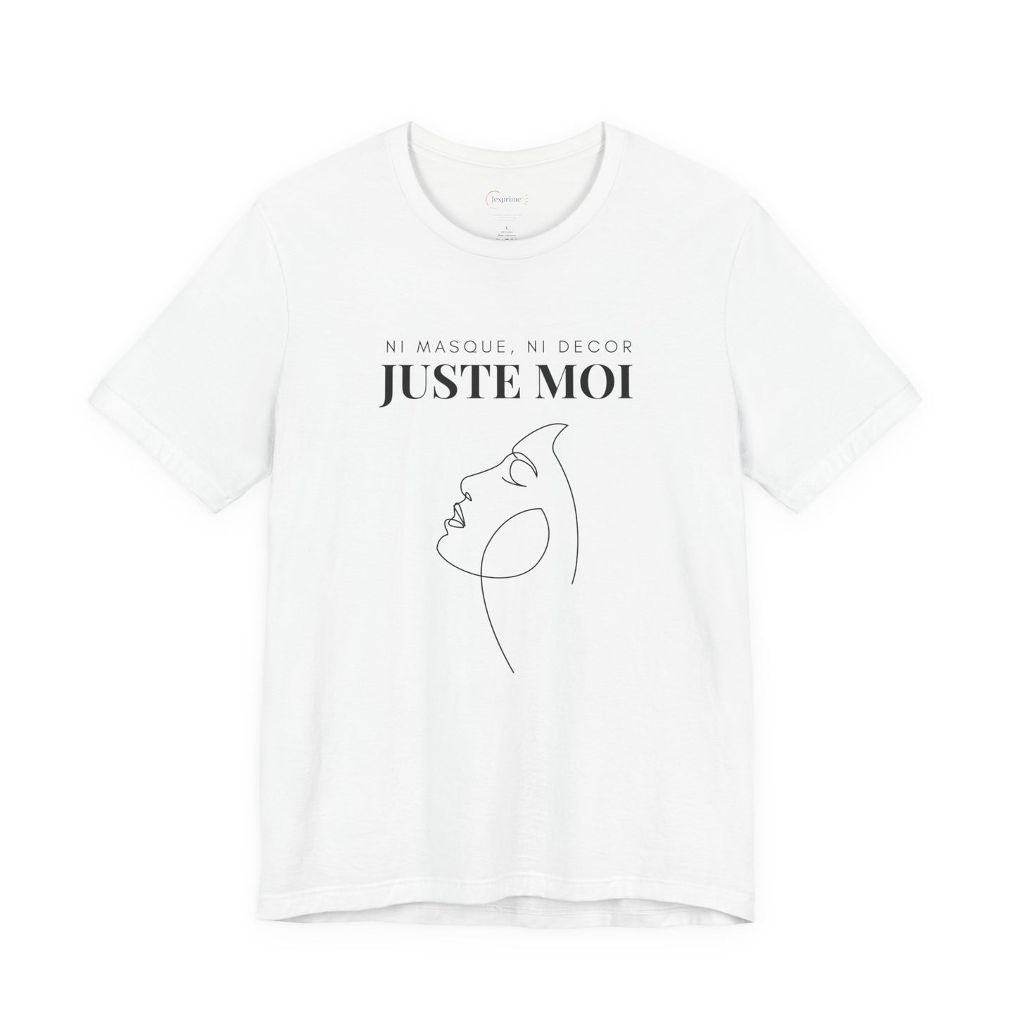 Teeshirt Femme JEXPRIME - Sans décor, ni masque, JUSTE MOI